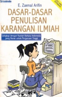 Cover DASAR-DASAR PENULISAN KARANGAN ILMIAH :  Lengkap dengan Kaidah Bahasa Indonesia yang Benar untuk Perguruan Tinggi / E. Zaenal Arifin