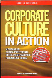 Cover CORPORATE CULTURE IN ACTION :  Membangun Budaya Profesional untuk Memenangkan Persaingan Bisnis / Andreas Budihardjo