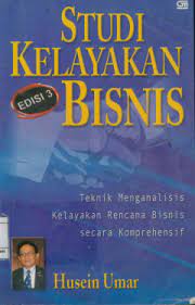 Cover STUDI KELAYAKAN BISNIS :  Teknik Menganalisis Kelayakan Rencana Bisnis Secara Komprehensif / Husein Umar