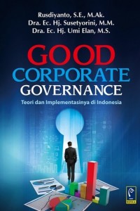 Cover GOOD CORPORATE GOVERNANCE :  Teori dan Implementasinya di Indonesia / Rusdiyanto, Susetyorini, & Umi Elan