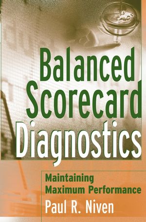 Cover BALANCED SCORECARD DIAGNOSTICS :  Maitaining Maximum Performance / Paul R. Niven