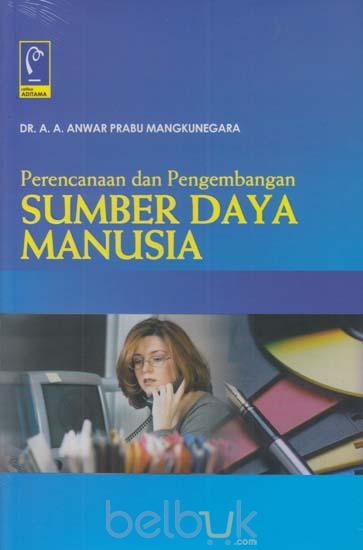 Cover PERENCANAAN DAN PENGEMBANGAN SUMBER DAYA MANUSIA / Anwar Prabu Mangkunegara