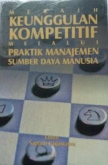 Cover MERAIH KEUNGGULAN KOMPETITIF MELALUI PRAKTIK MANAJEMEN SUMBER DAYA MANUSIA / Saptadi Bagastawa