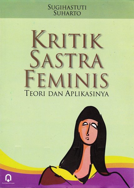 Cover KRITIK SASTRA FEMINIS :  Teori dan Aplikasinya / Sugihastuti dan Suharto