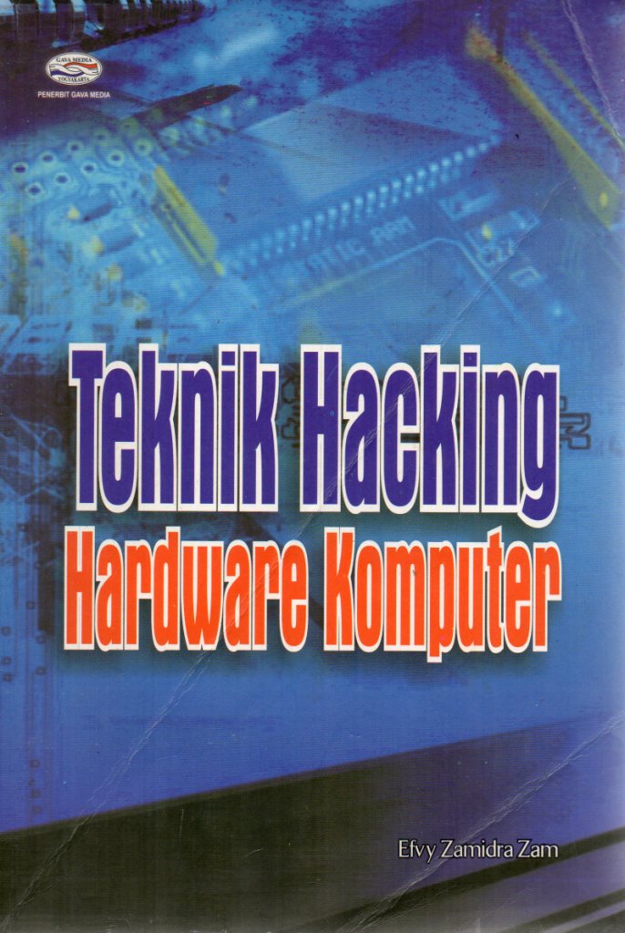 Cover TEKNIK HACKING HARDWARE KOMPUTER / Efvy Zamidra Zam