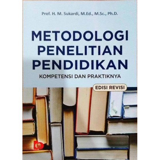 Cover METODOLOGI PENELITIAN PENDIDIKAN, EDISI REVISI :  Kompetensi dan Praktiknya / Sukardi