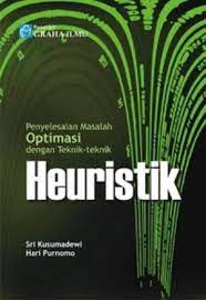 Cover PENYELESAIAN MASALAH OPTIMASI DENGAN TEKNIK-TEKNIK HEURISTIK / Sri Kusumadewi & Hari Purnomo