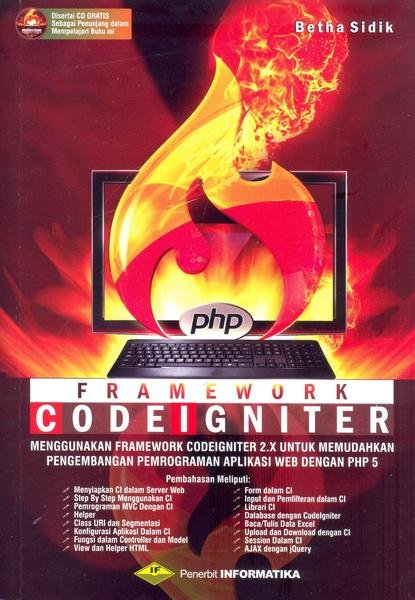 Cover FRAMEWORK CODEIGNITER :  Menggunakan Framework Codeigniter 2.X untuk Memudahkan Pengembangan Pemrograman Aplikasi Web dengan PHP 5 / Betha Sidik