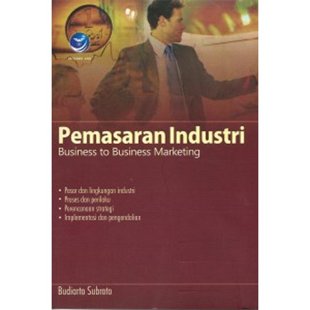 Cover PEMASARAN INDUSTRI :  Business to Business Marketing / Budiarto Subroto