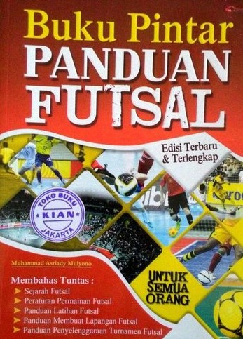 Cover BUKU PINTAR PANDUAN FUTSAL / M. Asriady Mulyono