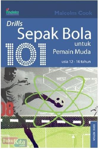 Cover 101 DRILLS SEPAK BOLA UNTUK PEMAIN MUDA :  Usia 12 Sampai 16 Tahun / Malcolm Cook
