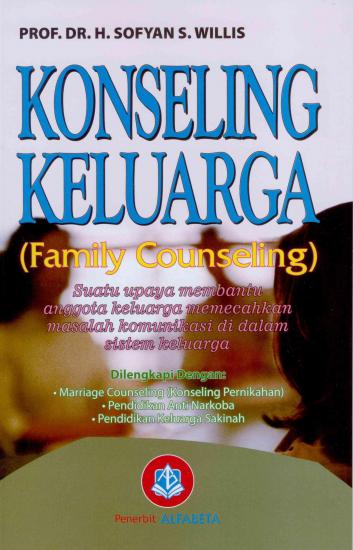 Cover KONSELING KELUARGA (FAMILY COUNSELING) :  Suatu Upaya Membantu Anggota Keluarga Memecahkan Masalah Komunikasi di Dalam Sistem Keluarga / Sofyan S. Willis