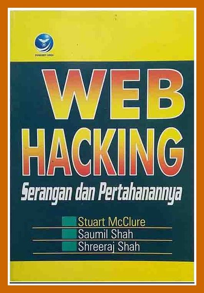 Cover WEB HACKING :  Serangan dan Pertahanannya / Stuart McClure, Saumil Shah, & Shreeraj Shah