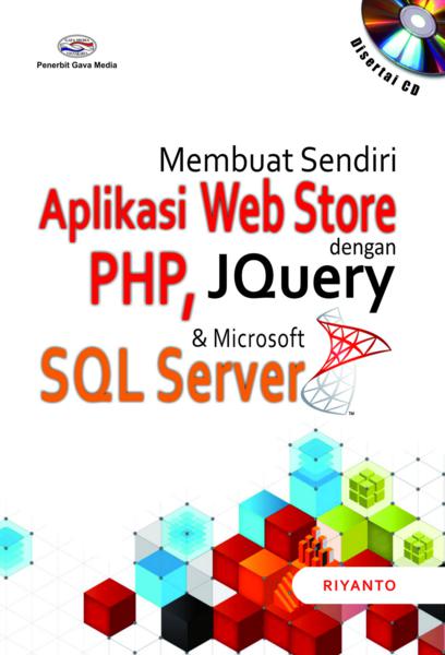 Cover MEMBUAT SENDIRI APLIKASI WEB STORE :  Dengan PHP, JQuery dan Microsoft SQL Server / Riyanto