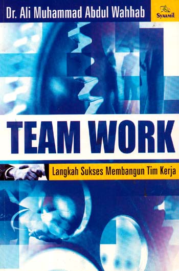 Cover TEAM WORK :  Langkah Sukses Membangun Tim Kerja / Ali Muhammad Abdul Wahhab