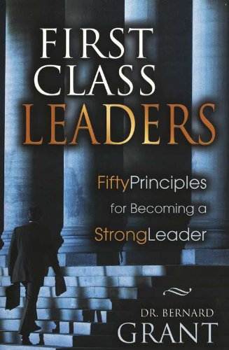 Cover FIRST CLASS LEADERS :  50 prinsip-prinsip menjadi seorang pemimpin yang kuat / Bernard Grant