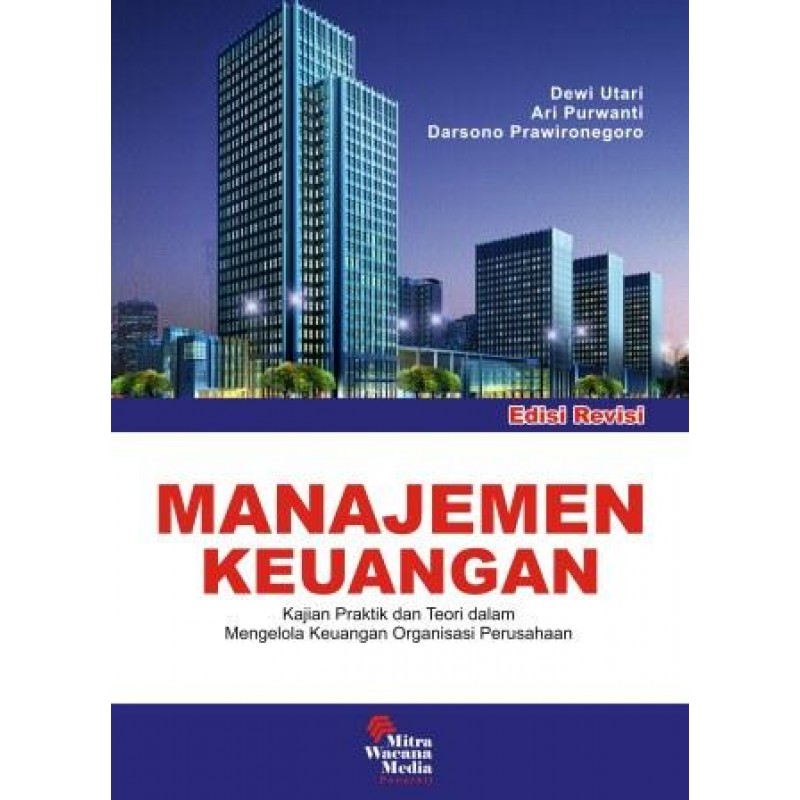 Cover MANAJEMEN KEUANGAN, Edisi Revisi :  Kajian Praktik dan Teori dalam Mengelola Keuangan Organisasi Perusahaan / Dewi Utari ; Ari Purwanti ; Darsono Prawironegoro