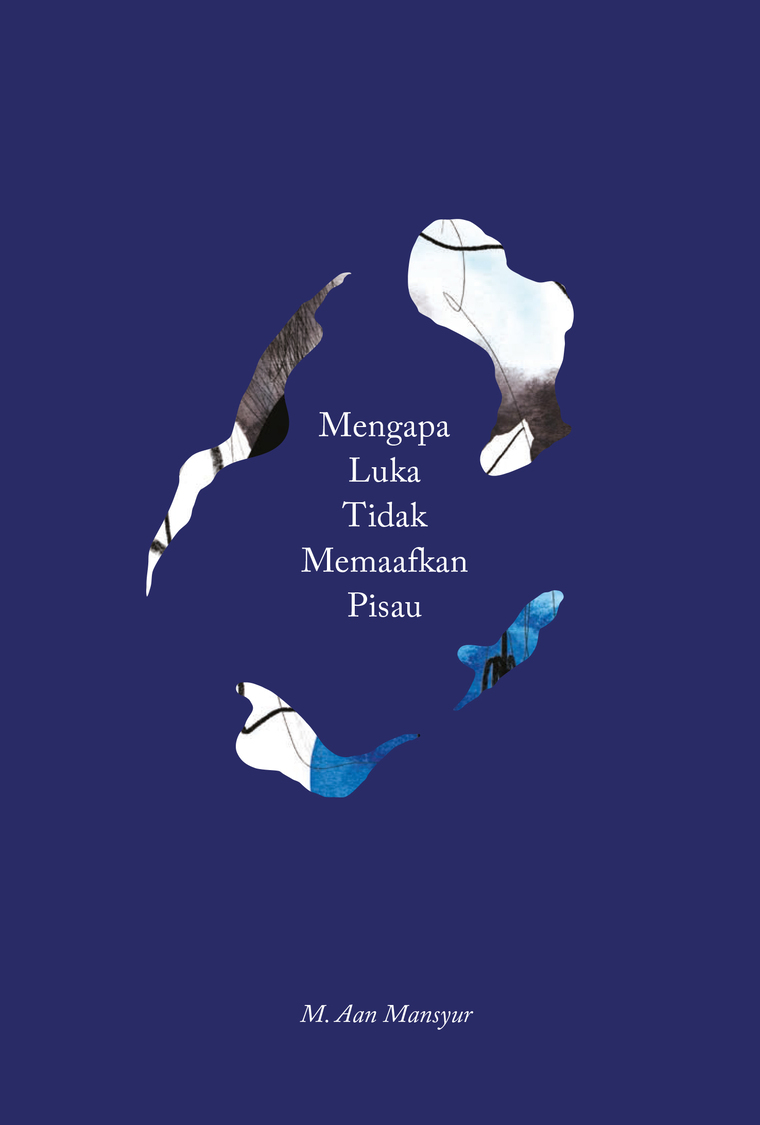 Cover MENGAPA LUKA TIDAK MEMAAFKAN PISAU / M. Aan Mansyur