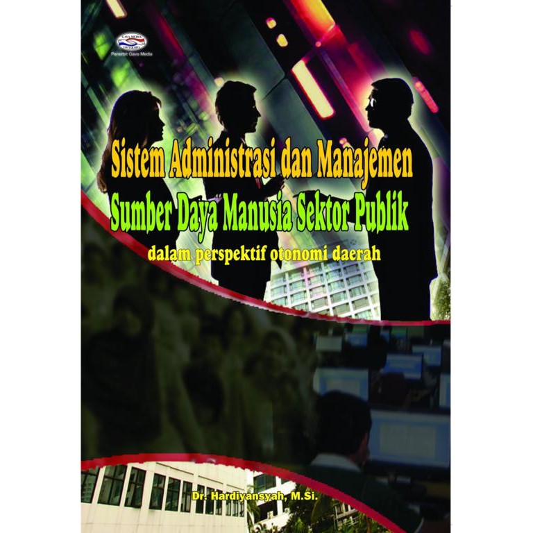 Cover SISTEM ADMINISTRASI DAN MANAJEMEN SUMBER DAYA MANUSIA SEKTOR PUBLIK :  Dalam Perspektif Otonomi Daerah / Hardiyansyah