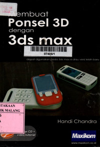Cover MEMBUAT PONSEL 3D DENGAN 3DS MAX :  Dapat Digunakan Pada 3ds Max 6 Atau Versi Lebih Baru / Handi Chandra
