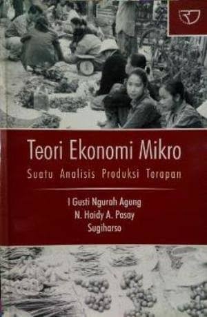 Cover TEORI EKONOMI MIKRO :  Suatu Analisis Produksi Terapan / I Gusti Ngurah Agung