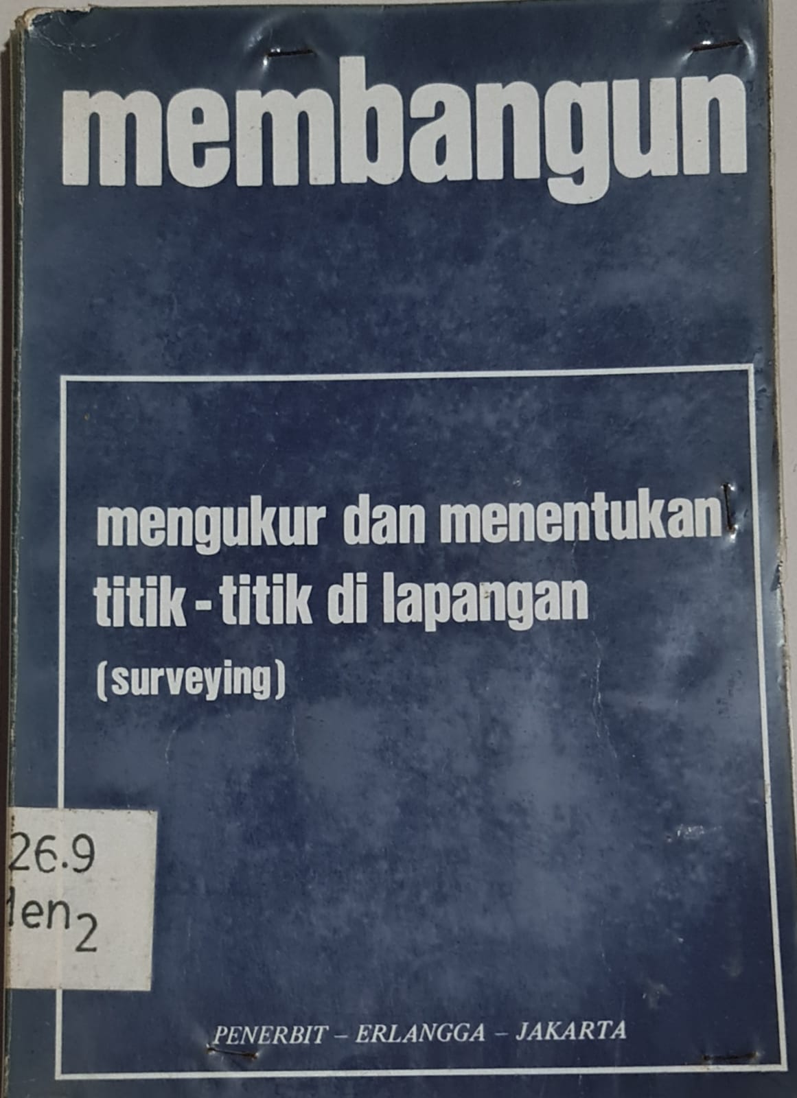 Cover MEMBANGUN, MENGUKUR DAN MENENTUKAN TITIK-TITIK DILAPANGAN (SURVEYING) / Ing D. de Ruiter