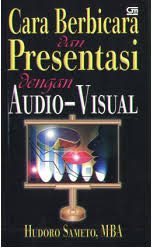 Cover CARA BERBICARA DAN PRESENTASI DENGAN AUDIO-VISUAL / Hudoro Sameto