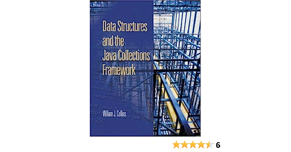 Cover DATA STRUCTURES AND THE JAVA COLLECTIONS FRAMEWORK / William J. Collins