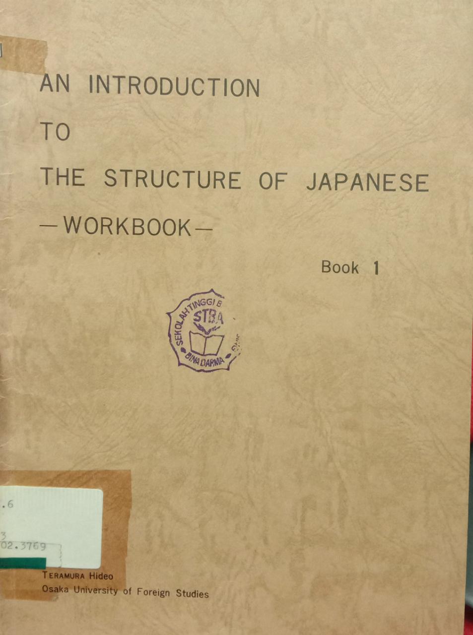 Cover AN INTRODUCTION TO THE STRUCTURE OF JAPANESE :  Book 1 / Teramura Hideo