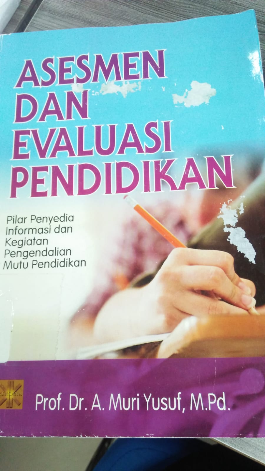 Cover ASESMEN DAN EVALUASI PENDIDIKAN :  Pilar penyedia informasi dan kegiatan pengendalian mutu pendidikan / Muri Yusuf
