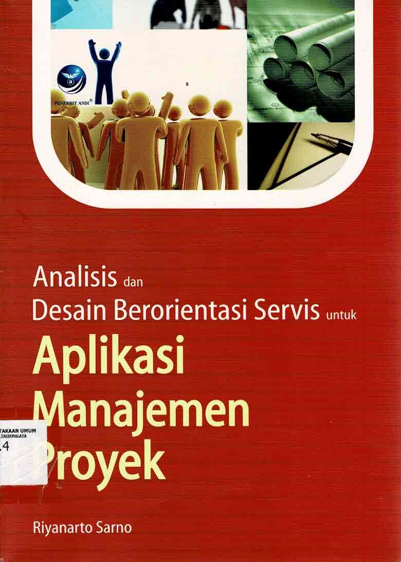 Cover ANALISIS DAN DESAIN BERORIENTASI SERVIS UNTUK APLIKASI MANAJEMEN PROYEK / Riyanarto Sarno