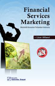 Cover FINANCIAL SERVICES MARKETING :  Membidik Konsumen Perbankan Indonesia / Lizar Alfansi