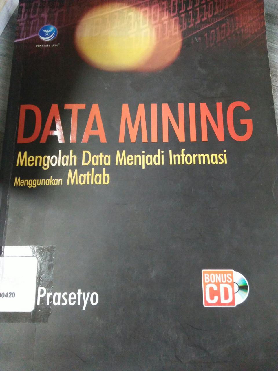 Cover DATA MINING :  Mengolah data menjadi informasi menggunakan matlab / Eko Prasetyo