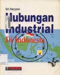 Cover HUBUNGAN INDUSTRIAL DI INDONESIA / Sri Haryani