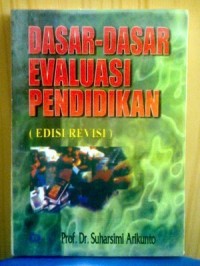 Cover DASAR-DASAR EVALUASI PENDIDIKAN :  (Edisi Revisi) / Suharsimi Arikunto