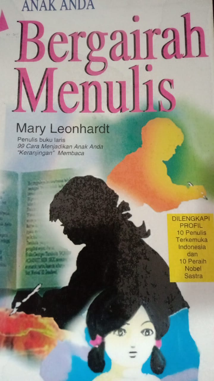 Cover 99 CARA MENJADIKAN ANAK ANDA BERGAIRAH MENULIS / Mary Leonhardt