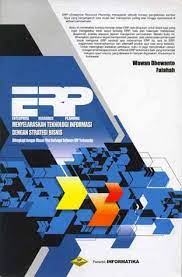 Cover ERP ( ENTERPRISE RESOURCE PLANNING ) :  Menyelaraskan Teknologi Informasi dengan Strategi Bisnis / Wawan Dhewanto & Falahah