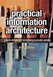 Cover PRACTICAL INFORMATION ARCHITECTURE :  A Hands On Approach To Structuring Successful Websites / Eric L Reiss