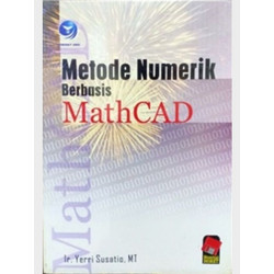 Cover METODE NUMERIK :  Berbasis Mathcad / Yerri Susatio