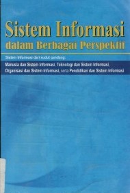 Cover SISTEM INFORMASI DALAM BERBAGAI PERSPEKTIF :  Sistem Informasi Dari Sudut Pandang: Manusia dan Sistem Informasi, Teknologi dan Sistem Informasi, Organisasi dan Sistem Informasi, Serta Pendidikan dan Sistem Informasi / Konferensi Nasional Sistem Informasi