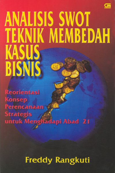 Cover ANALISIS SWOT TEKNIK MEMBEDAH KASUS BISNIS :  Reorientasi Konsep Perencanaan Strategis Untuk Menghadapi Abad 21 / Freddy Rangkuti