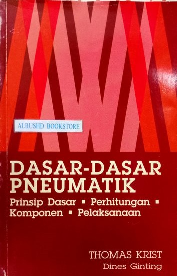 Cover DASAR-DASAR PNEUMATIK :  Prinsip Dasar, Perhitungan, Komponen, Pelaksanaan / Thomas Krist ; Dines Ginting
