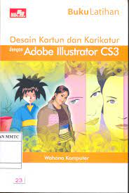 Cover BUKU LATIHAN DESAIN KARTUN DAN KARIKATUR :  Dengan Adobe Illustrator CS3 / Wahana Komputer