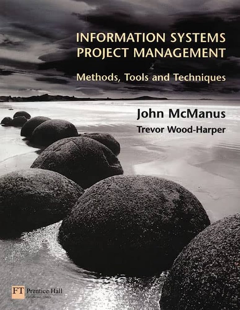 Cover INFORMATION SYSTEMS PROJECT MANAGEMENT :  Methods, Tools and Techniques / John McManus