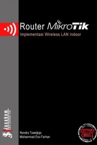 Cover ROUTER MIKROTIK :  Implementasi Wireless LAN Indoor / Rendra Towidjojo ; Mohammad Eno Farhan