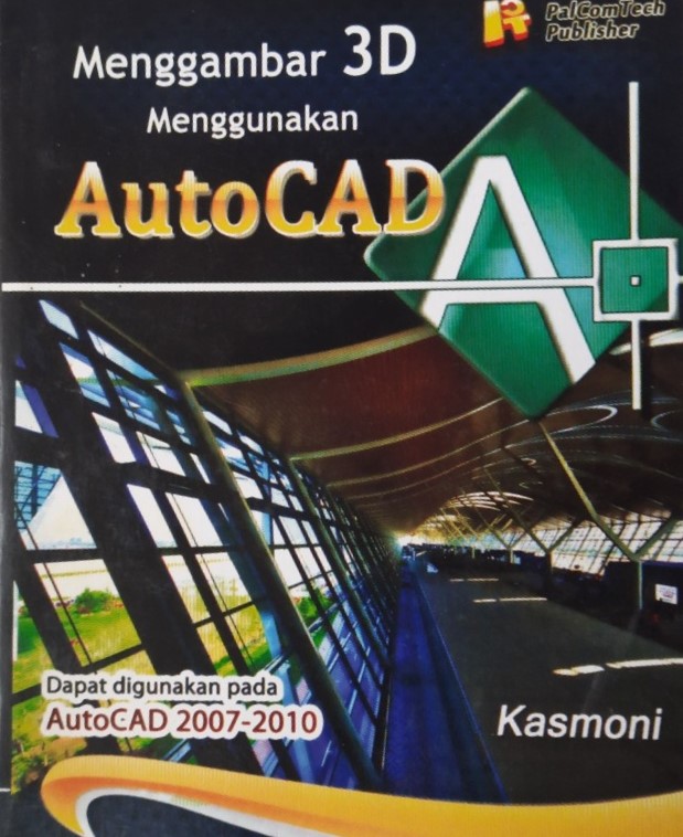 Cover MENGGAMBAR 3D MENGGUNAKAN AUTOCAD / Kasmoni