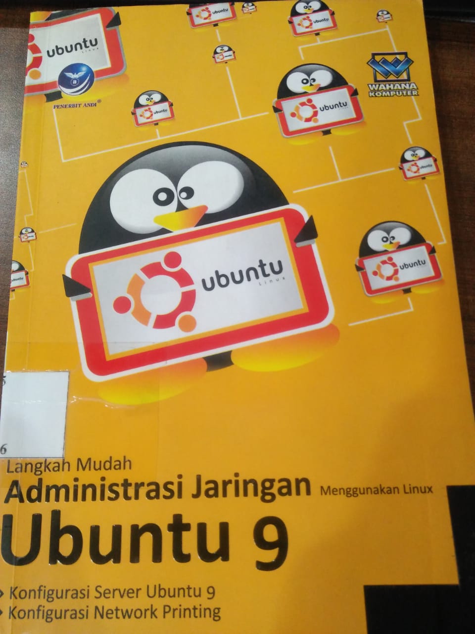 Cover LANGKAH MUDAH ADMINISTRASI JARINGAN MENGGUNAKAN LINUX UBUNTU ( :  konfigurasi server ubuntu 9, konfigurasi network printing / Wahana Komputer