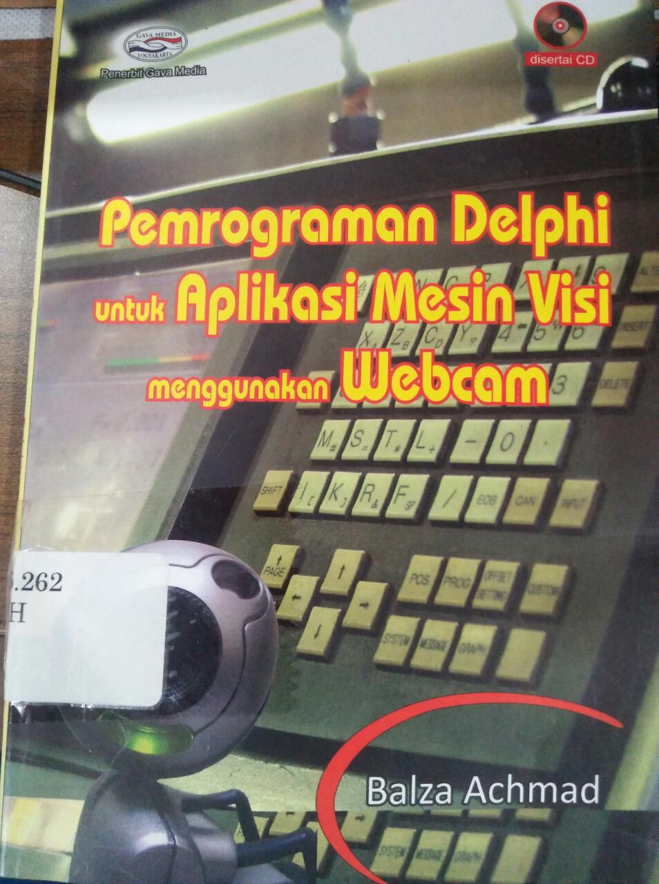 Cover PEMROGRAMAN DELPHI UNTUK APLIKASI MESIN VISI MENGGUNAKAN WEBCAM / Balza Achmad