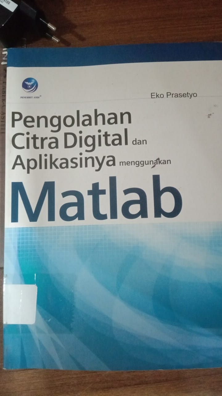 Cover PENGOLAHAN CITRA DIGITAL DAN APLIKASINYA MENGGUNAKAN MATLAB / Eko Prasetya