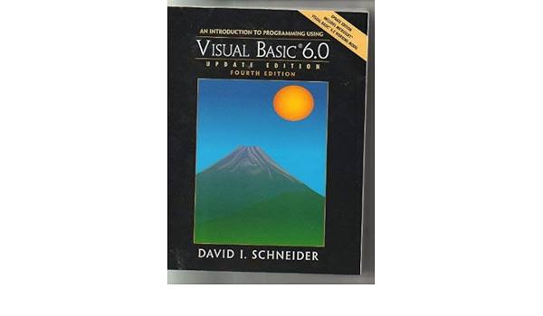 Cover AN INTRODUCTION TO PROGRAMMING USING VISUAL BASIC 6.0 :  Update edition fourth edition / David I. Schneider